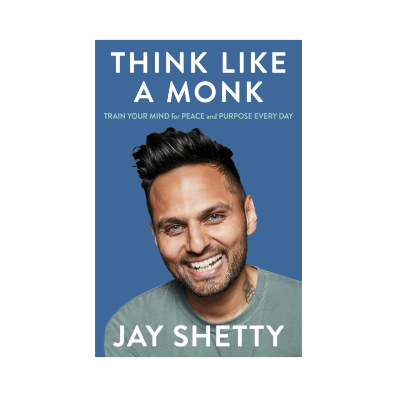 Think Like a Monk : The secret of how to harness the power of positivity and be happy now