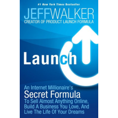 Launch : An Internet Millionaire's Secret Formula To Sell Almost Anything Online, Build A Business You Love, And Live The Life..