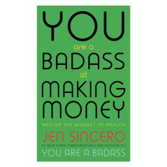 You Are a Badass at Making Money : Master the Mindset of Wealth: Learn how to save your money