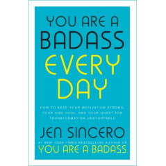 You Are a Badass Every Day : How to Keep Your Motivation Strong, Your Vibe High, and Your Quest for Transformation Unstoppable