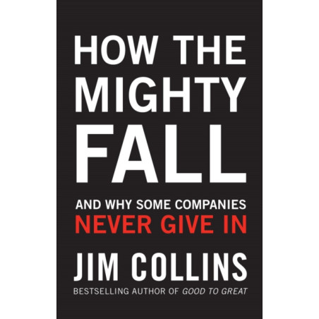 How the Mighty Fall : And Why Some Companies Never Give In