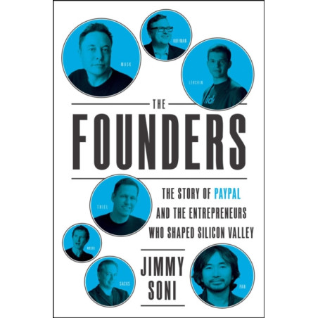 The Founders : The Story of Paypal and the Entrepreneurs Who Shaped Silicon Valley