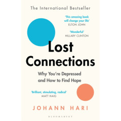 Lost Connections : Why You’re Depressed and How to Find Hope