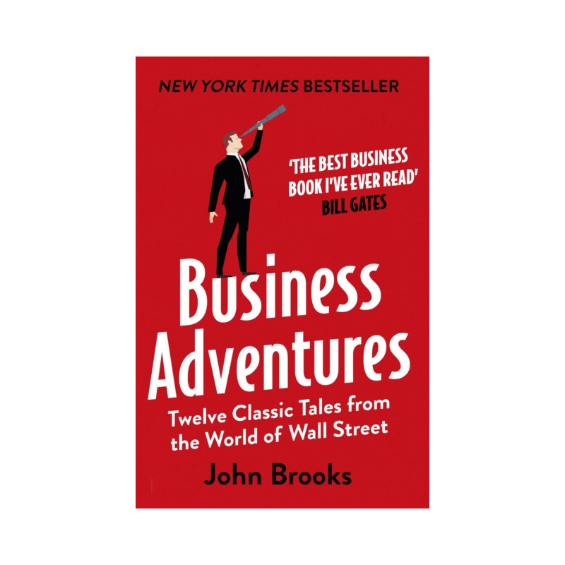 Business Adventures : Twelve Classic Tales from the World of Wall Street