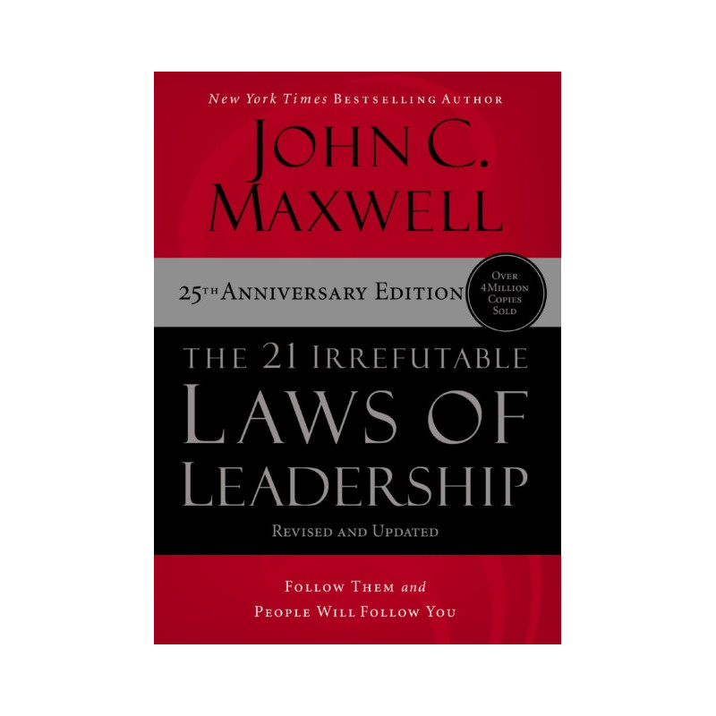 The 21 Irrefutable Laws of Leadership : Follow Them and People Will Follow You