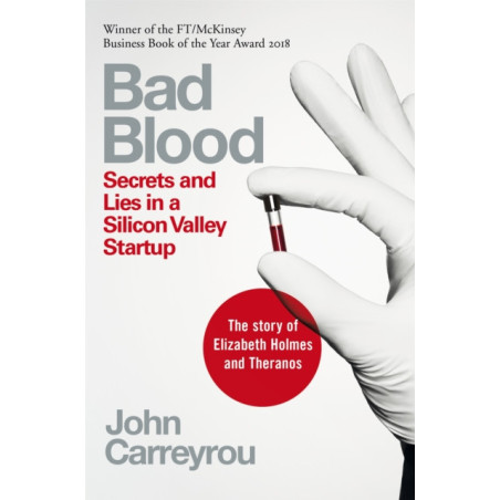 Bad Blood : Secrets and Lies in a Silicon Valley Startup: The Story of Elizabeth Holmes and the Theranos Scandal