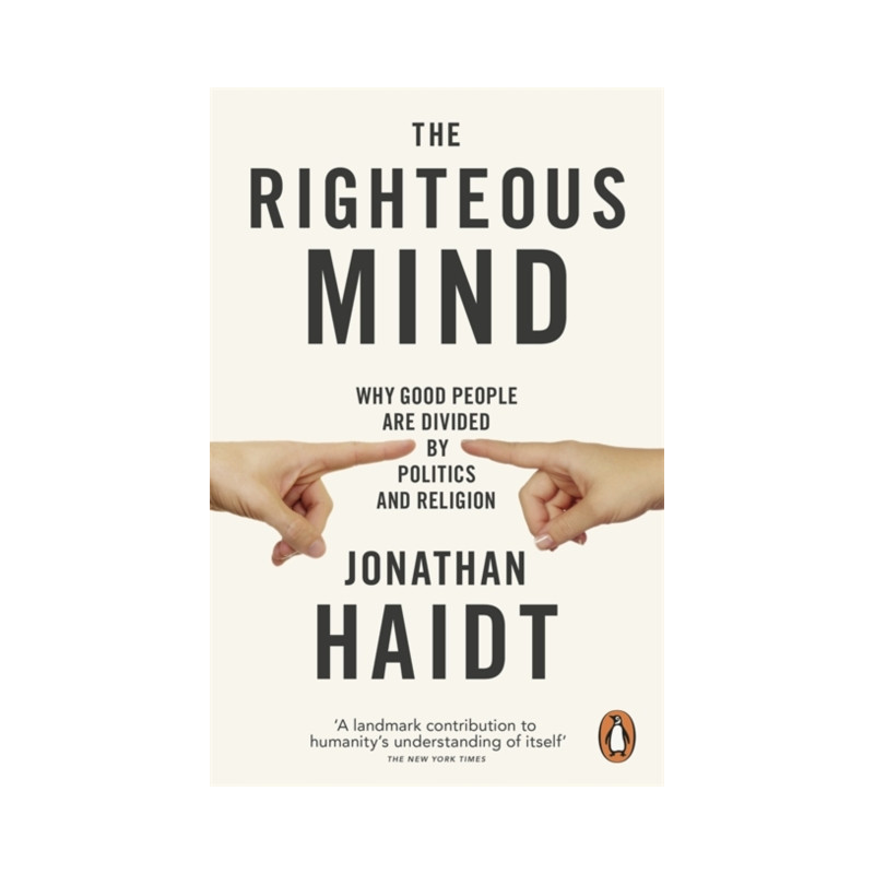 The Righteous Mind : Why Good People are Divided by Politics and Religion