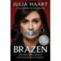 Brazen : How I found the courage to escape my past and follow my dreams
