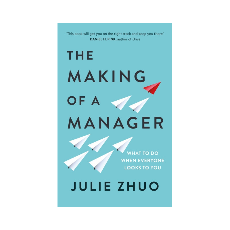 The Making of a Manager : What to Do When Everyone Looks to You The Making of a Manager : What to Do When Everyone Looks to You