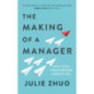 The Making of a Manager : What to Do When Everyone Looks to You The Making of a Manager : What to Do When Everyone Looks to You