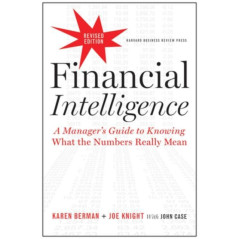 Financial Intelligence, Revised Edition : A Manager's Guide to Knowing What the Numbers Really Mean