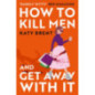 How to Kill Men and Get Away With It : Book 1 How to Kill Men and Get Away With It : Book 1
