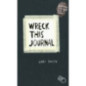 Wreck This Journal : To Create is to Destroy, Now With Even More Ways to Wreck!