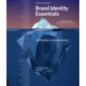 Brand Identity Essentials, Revised and Expanded : 100 Principles for Building Brands Brand Identity Essentials, Revised and Expanded : 100 Principles for Building Brands