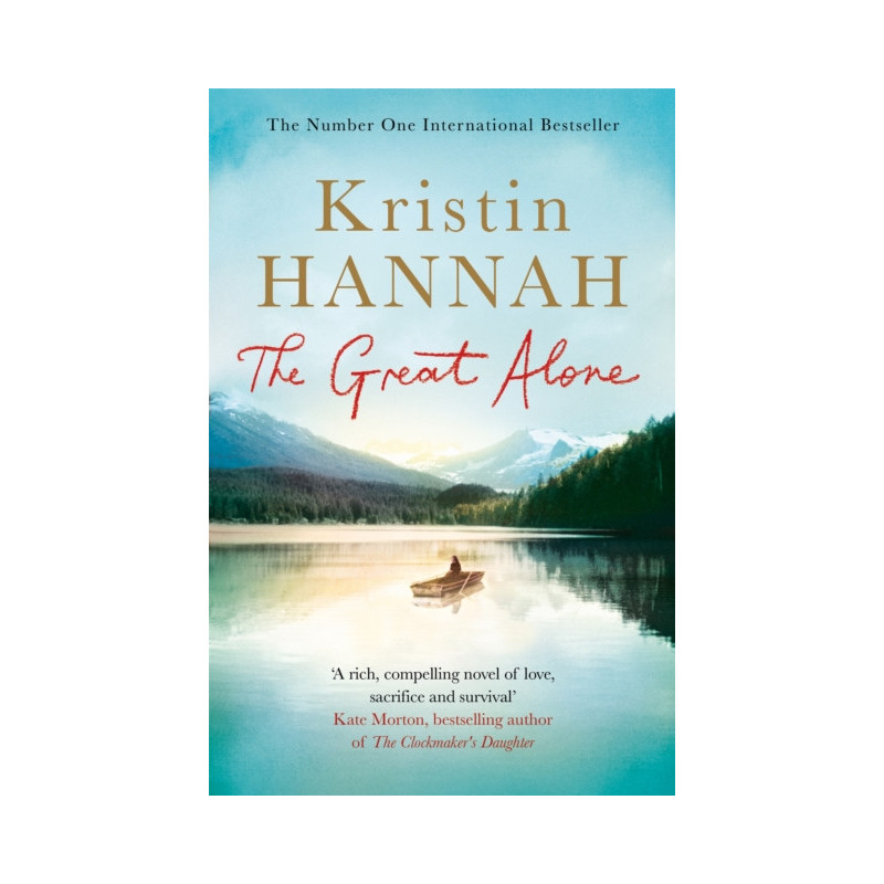 The Great Alone : A Story of Love, Heartbreak and Survival, From the Bestselling Author of The Nightingale The Great Alone : A Story of Love, Heartbreak and Survival, From the Bestselling Author of The Nightingale
