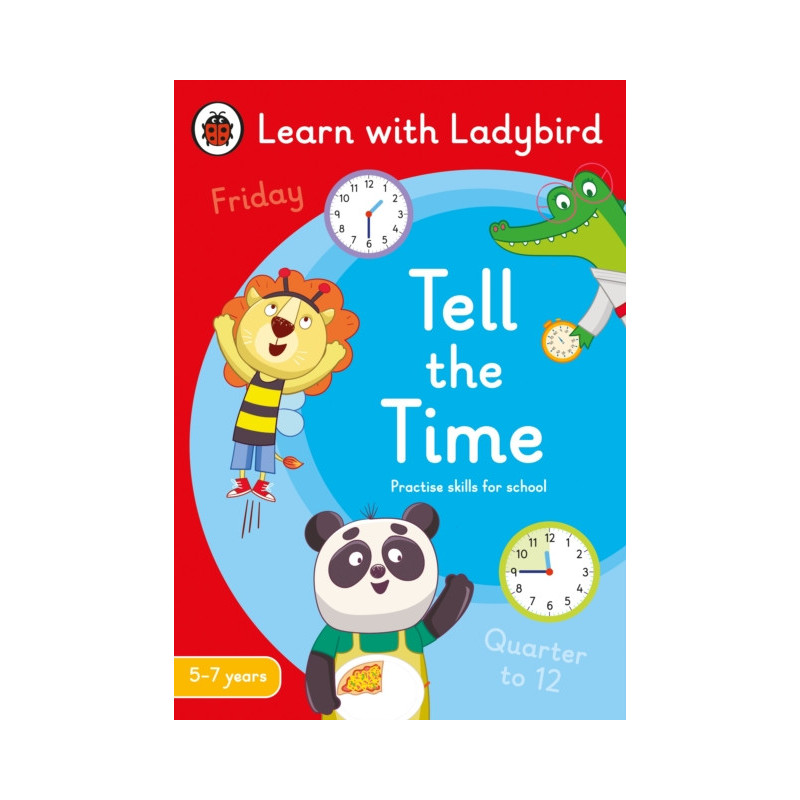 Tell the Time: A Learn with Ladybird Activity Book 5-7 years : Ideal for home learning (KS1) Tell the Time: A Learn with Ladybird Activity Book 5-7 years : Ideal for home learning (KS1)
