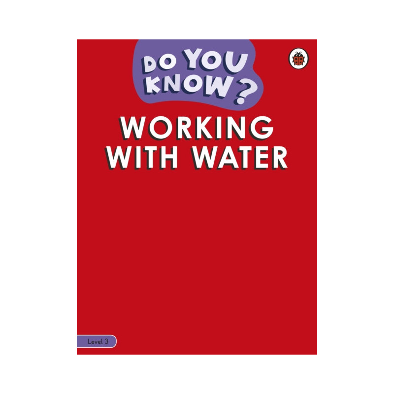 Do You Know? Level 3 - Working With Water Do You Know? Level 3 - Working With Water