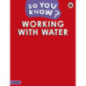 Do You Know? Level 3 - Working With Water Do You Know? Level 3 - Working With Water