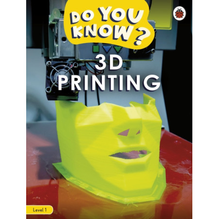 Do You Know? Level 1 – 3D Printing