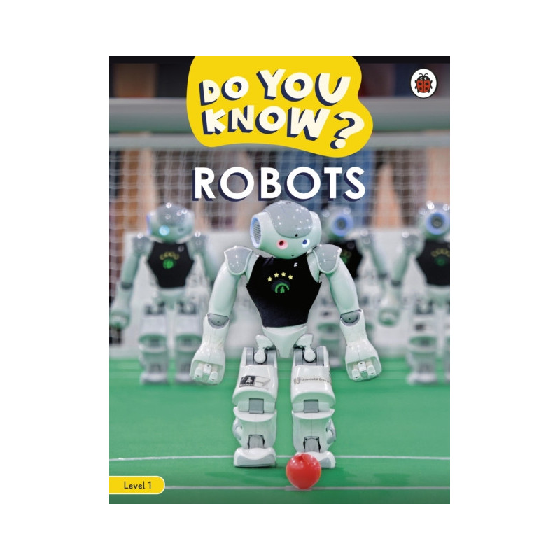 Do You Know? Level 1 – Robots Do You Know? Level 1 – Robots