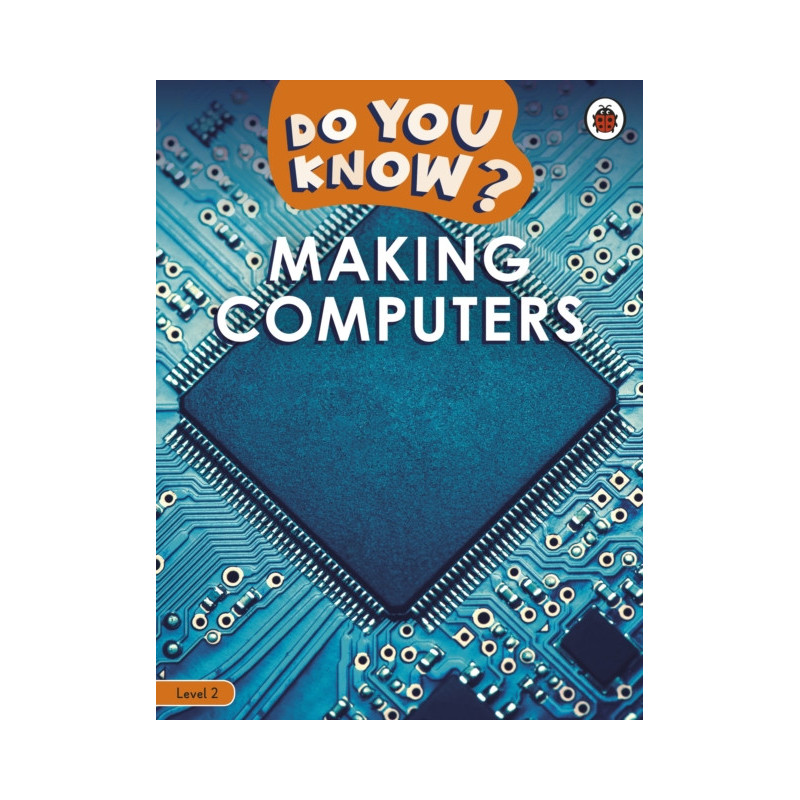 Do You Know? Level 2 – Making Computers