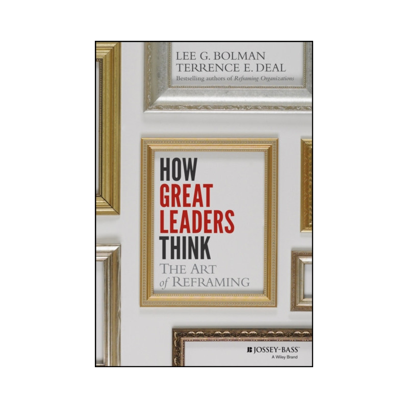 How Great Leaders Think : The Art of Reframing