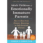 Adult Children of Emotionally Immature Parents : How to Heal from Distant, Rejecting, or Self-Involved Parents