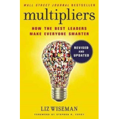 Multipliers, Revised and Updated : How the Best Leaders Make Everyone Smart
