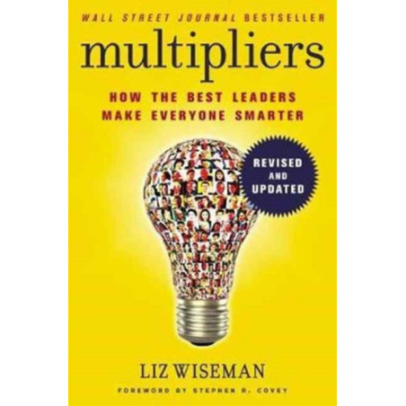 Multipliers, Revised and Updated : How the Best Leaders Make Everyone Smart