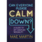 Can Everyone Please Calm Down? : A Guide to 21st Century Sexuality Can Everyone Please Calm Down? : A Guide to 21st Century Sexuality