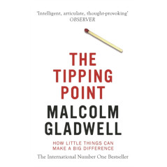 The Tipping Point : How Little Things Can Make a Big Difference