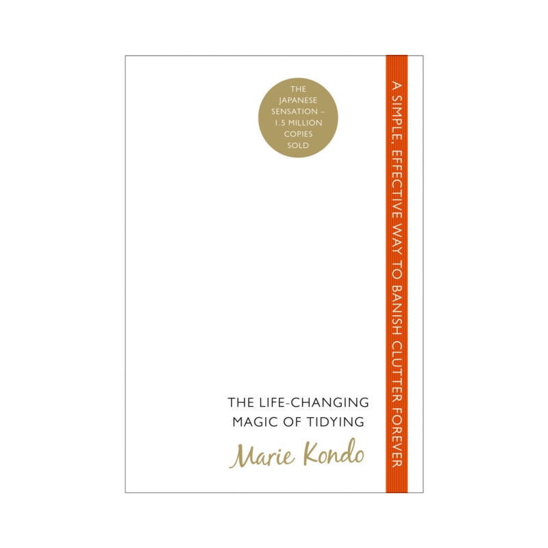 The Life-Changing Magic of Tidying : A simple, effective way to banish clutter forever The Life-Changing Magic of Tidying : A simple, effective way to banish clutter forever