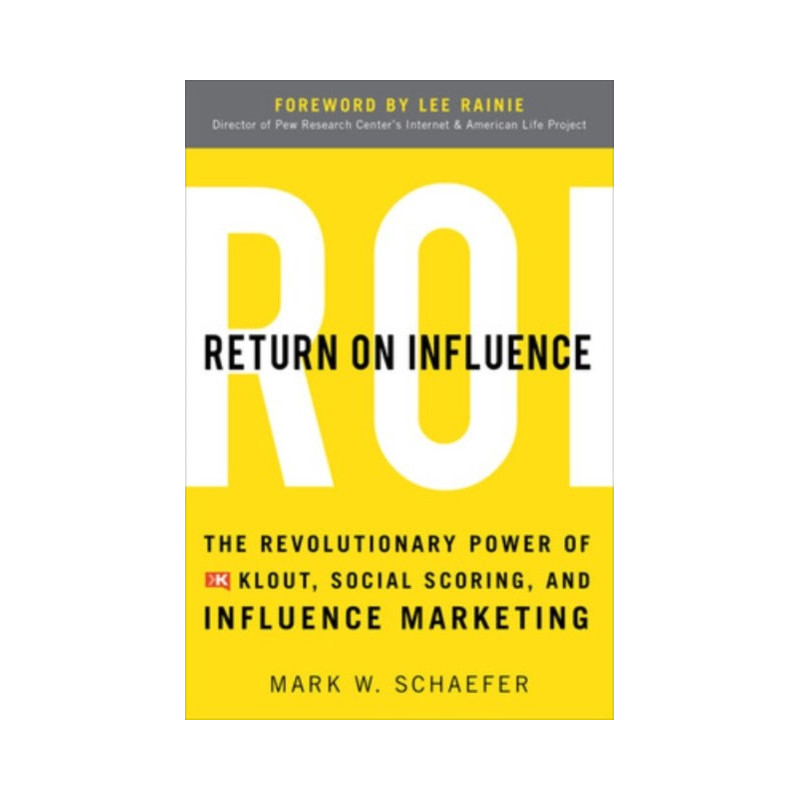 Return On Influence: The Revolutionary Power of Klout, Social Scoring, and Influence Marketing Return On Influence: The Revolutionary Power of Klout, Social Scoring, and Influence Marketing
