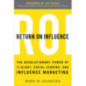 Return On Influence: The Revolutionary Power of Klout, Social Scoring, and Influence Marketing Return On Influence: The Revolutionary Power of Klout, Social Scoring, and Influence Marketing