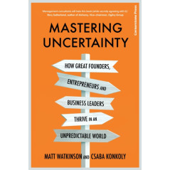 Mastering Uncertainty : How to Thrive in an Unpredictable World