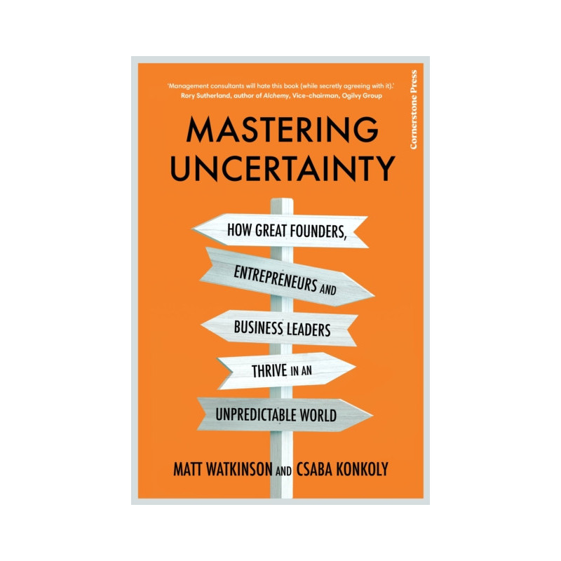 Mastering Uncertainty : How to Thrive in an Unpredictable World