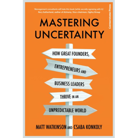 Mastering Uncertainty : How to Thrive in an Unpredictable World