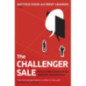 The Challenger Sale : How To Take Control of the Customer Conversation