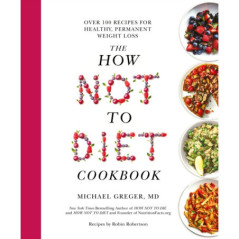 The How Not to Diet Cookbook : Over 100 Recipes for Healthy, Permanent Weight Loss