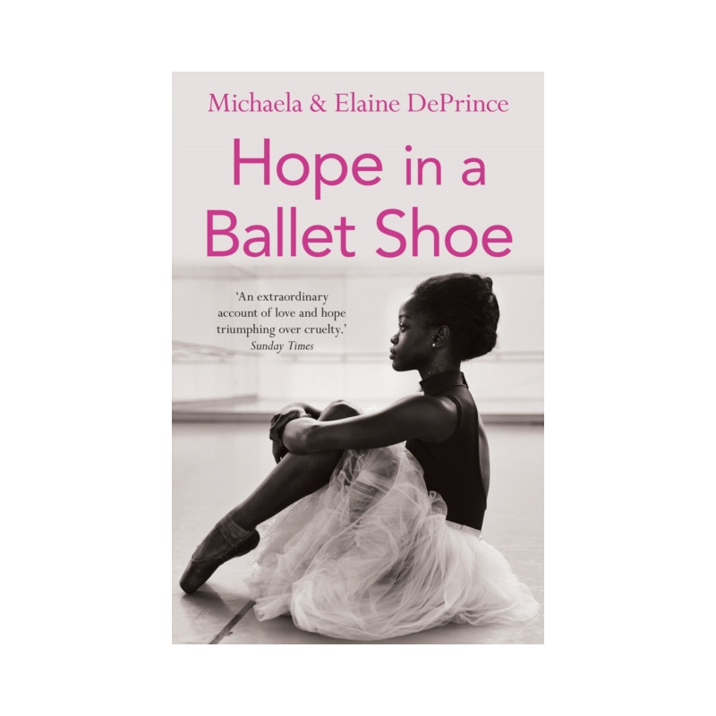Hope in a Ballet Shoe : Orphaned by war, saved by ballet: an extraordinary true story Hope in a Ballet Shoe : Orphaned by war, saved by ballet: an extraordinary true story