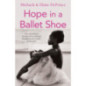 Hope in a Ballet Shoe : Orphaned by war, saved by ballet: an extraordinary true story Hope in a Ballet Shoe : Orphaned by war, saved by ballet: an extraordinary true story