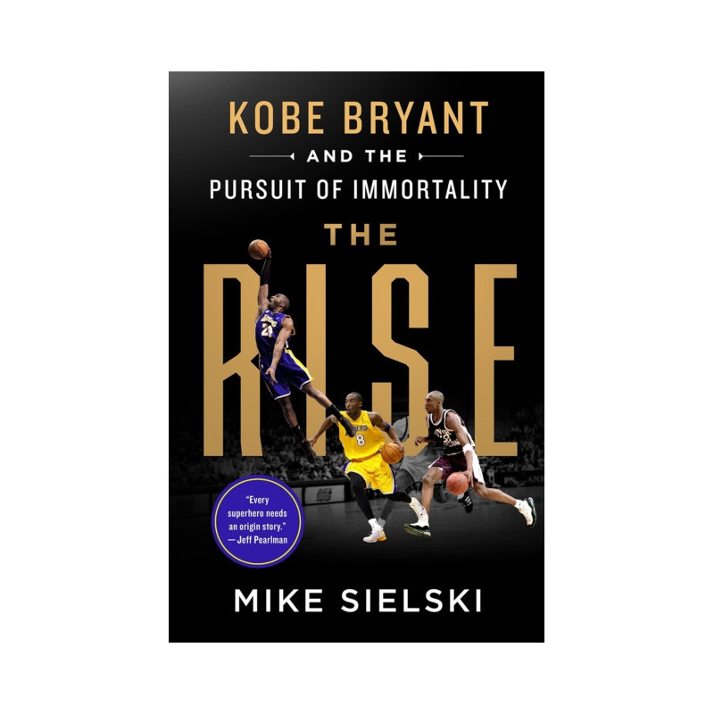 The Rise : Kobe Bryant and the Pursuit of Immortality