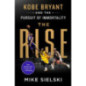 The Rise : Kobe Bryant and the Pursuit of Immortality