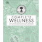 Neal's Yard Remedies Complete Wellness : Enjoy Long-lasting Health and Wellbeing with over 800 Natural Remedies