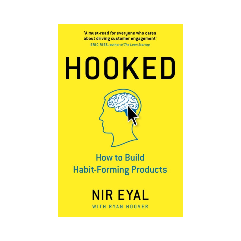 Hooked : How to Build Habit-Forming Products Hooked : How to Build Habit-Forming Products