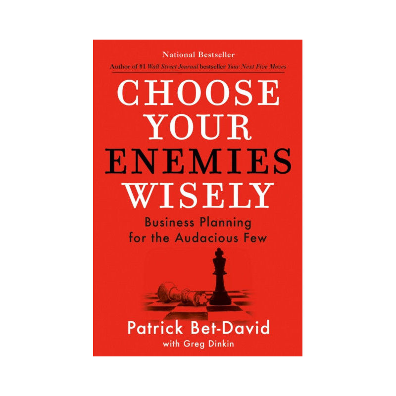 Choose Your Enemies Wisely : Business Planning for the Audacious Few Choose Your Enemies Wisely : Business Planning for the Audacious Few