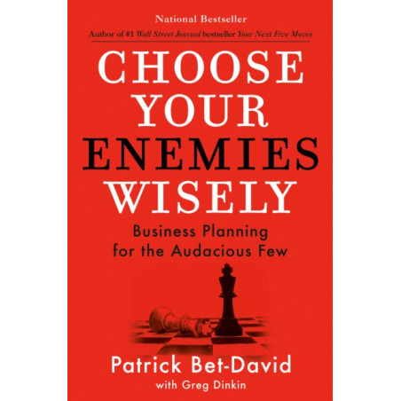 Choose Your Enemies Wisely : Business Planning for the Audacious Few