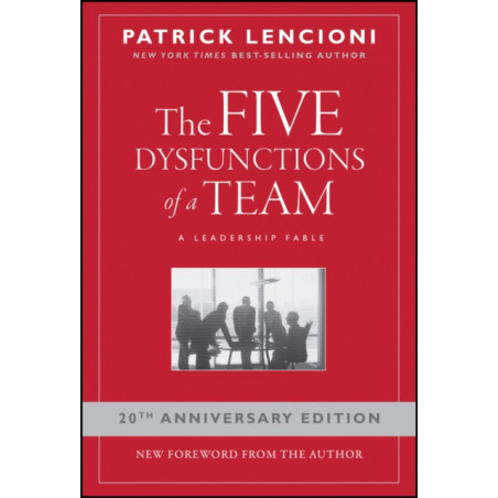 The Five Dysfunctions of a Team : A Leadership Fable, 20th Anniversary Edition