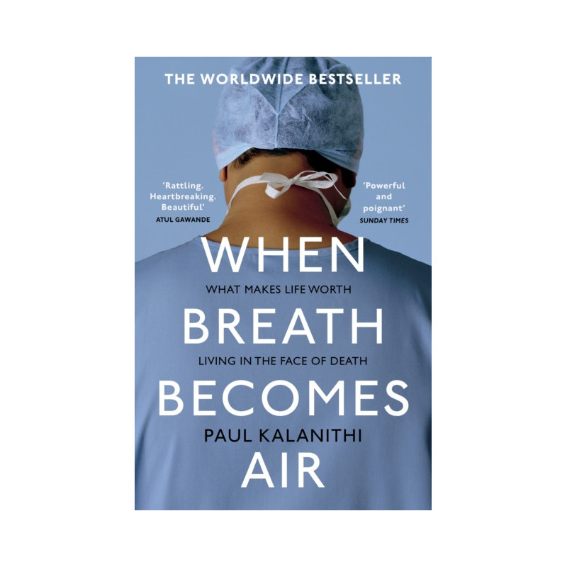 When Breath Becomes Air : The ultimate moving life-and-death story
