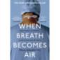 When Breath Becomes Air : The ultimate moving life-and-death story